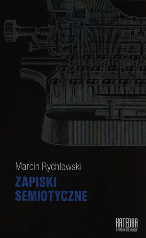 Tytuł: Zapiski semiotyczne
Autor: Marcin Rychlewski
Wydawnictwo: Katedra Wydawnictwo Naukowe
Formaty: MOBI, EPUB