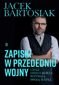 Tytuł: Zapiski w przededniu wojny, czyli dzieci morza wzywają swoją matkę
Autor: Jacek Bartosiak
Wydawnictwo: Wydawnictwo Literackie
Formaty: EPUB, MOBI