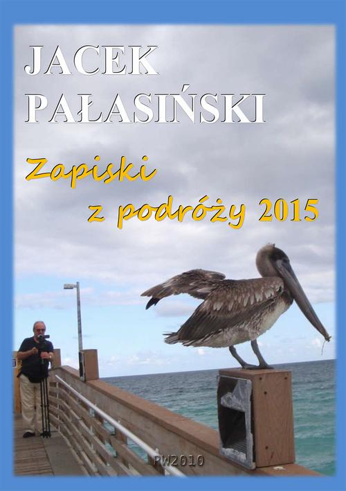 Tytuł: Zapiski z podróży 2015
Autor: Jacek Pałasiński
Wydawnictwo: RW2010
Formaty: EPUB, PDF, MOBI