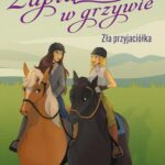 Tytuł: Zaplątane w grzywie. Zła przyjaciółka
Autor: Kamila Majewska
Wydawnictwo: Zielona Sowa
Formaty: MOBI, EPUB