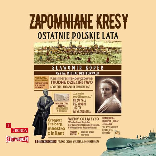 Tytuł: Zapomniane Kresy. Ostatnie polskie lata
Autor: Sławomir Koper
Wydawnictwo: Storybox
Formaty: MP3