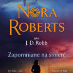 Tytuł: Zapomniane na śmierć
Autor: Nora Roberts
Wydawnictwo: Świat Książki
Formaty: EPUB, MOBI