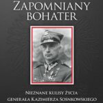 Zapomniany bohater. Nieznane kulisy życia generała Kazimierza Sosnkowskiego — okładka e-booka