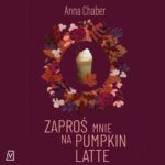 Tytuł: Zaproś mnie na pumpkin latte
Autor: Anna Chaber
Wydawnictwo: Czwarta Strona
Formaty: MP3
