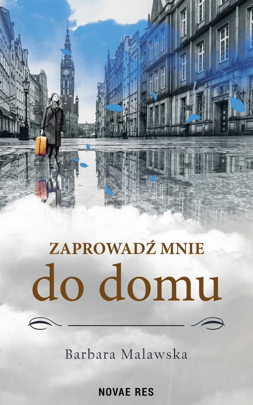 Tytuł: Zaprowadź mnie do domu
Autor: Barbara Malawska
Wydawnictwo: Novae Res
Formaty: EPUB, MOBI