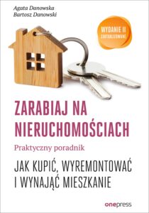 Tytuł: Zarabiaj na nieruchomościach. Praktyczny poradnik, jak kupić, wyremontować i wynająć mieszkanie. Wydanie II zaktualizowane
Autor: Agata Danowska, Bartosz Danowski
Wydawnictwo: Onepress
Formaty: EPUB, MOBI
