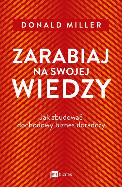 Tytuł: Zarabiaj na swojej wiedzy
Autor: Donald Miller
Wydawnictwo: MT Biznes
Formaty: EPUB, MOBI