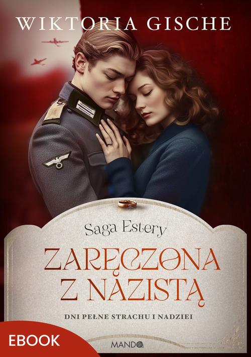 Tytuł: Zaręczona z nazistą
Autor: Wiktoria Gische
Wydawnictwo: Mando
Formaty: EPUB, MOBI