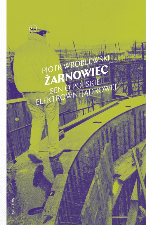 Tytuł: Żarnowiec. Sen o polskiej elektrowni jądrowej
Autor: Piotr Wróblewski
Wydawnictwo: Wydawnictwo Krytyki Politycznej
Formaty: EPUB, MOBI