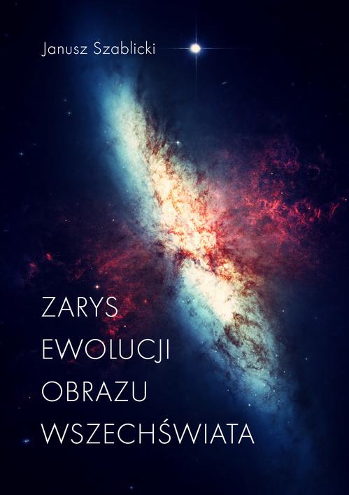 Tytuł: Zarys ewolucji obrazu Wszechświata
Autor: Janusz Szablicki
Wydawnictwo: Wydawnictwo e-bookowo
Formaty: MOBI, EPUB, PDF