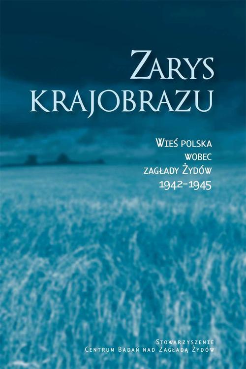 Tytuł: Zarys krajobrazu. Wieś polska wobec zagłady Żydów 1942–1945
Autor: Jacek Leociak, Barbara Engelking, Alina Skibińska, Dariusz Libionka, Jan Grabowski, Wojciech Józef Burszta, Zuzanna Schnepf-Kołacz, Krzystof Persak
Wydawnictwo: Centrum Badań nad Zagładą Żydów
Formaty: EPUB, MOBI