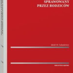 Tytuł: Zarząd majątkiem dziecka sprawowany przez rodziców
Autor: Jakub M. Łukasiewicz
Wydawnictwo: Wolters Kluwer
Formaty: PDF