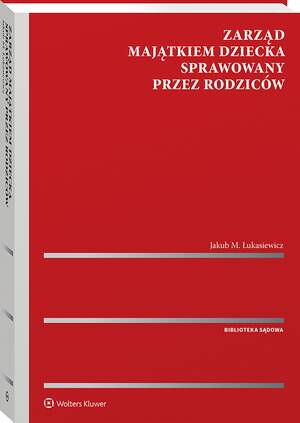 Tytuł: Zarząd majątkiem dziecka sprawowany przez rodziców
Autor: Jakub M. Łukasiewicz
Wydawnictwo: Wolters Kluwer
Formaty: PDF