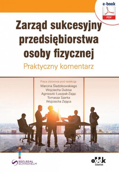 Tytuł: Zarząd sukcesyjny przedsiębiorstwa osoby fizycznej. Praktyczny komentarz
Autor: Marcin Śledzikowski, Wojciech Dubis, Agnieszka Łuszpak-Zając, Tomasz Szarek, Wojciech Zając
Wydawnictwo: ODDK
Formaty: PDF