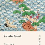 Tytuł: Zarządca Sansho
Autor: Ogai Mori
Wydawnictwo: Tajfuny
Formaty: EPUB, MOBI