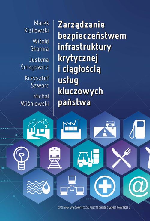 Tytuł: Zarządzanie bezpieczeństwem infrastruktury krytycznej i ciągłością usług kluczowych państwa
Autor: Marek Kisilowski, Witold Skomra, Justyna Smagowicz, Krzysztof Szwarc, Michał Wiśniewski
Wydawnictwo: Oficyna Wydawnicza Politechniki Warszawskiej
Formaty: PDF