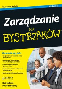 Tytuł: Zarządzanie dla bystrzaków. Wydanie III
Autor: Bob Nelson, Peter Economy
Wydawnictwo: Septem
Formaty: EPUB, PDF, MOBI