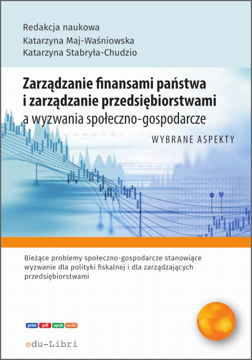 Tytuł: Zarządzanie finansami państwa i zarządzanie przedsiębiorstwami a wyzwania społeczno-gospodarcze
Autor: Katarzyna Maj-Waśniowska, Katarzyna Stabryła-Chudzio, Bartłomiej Siwek, Jakub Koczar, Patrycja Sitarz, Gabriela Strojna, Monika Suder, Paulina Szostecka, Joanna Śliwa, Dominika Żak
Wydawnictwo: Edu-Libri
Formaty: EPUB, MOBI, PDF