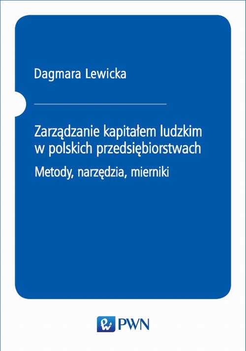 Tytuł: Zarządzanie kapitałem ludzkim w polskich przedsiębiorstwach. Metody, narzędzia, mierniki
Autor: Dagmara Lewicka
Wydawnictwo: Wydawnictwo Naukowe PWN
Formaty: MOBI, EPUB