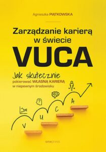 Tytuł: Zarządzanie karierą w świecie VUCA. Jak skutecznie pokierować własną karierą w niepewnym środowisku
Autor: Agnieszka Piątkowska
Wydawnictwo: Onepress
Formaty: EPUB, PDF, MOBI