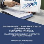 Zarządzanie klubami sportowymi w warunkach gospodarki rynkowej - analiza przypadku klubów sportowych (piłki nożnej) w Polsce — okładka e-booka