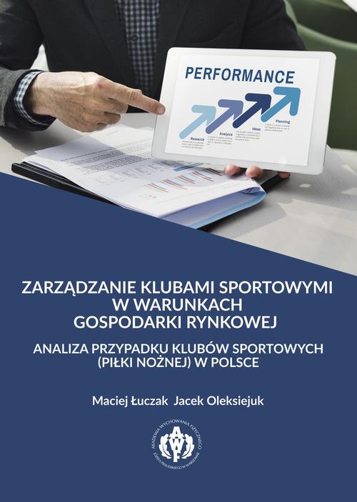 Zarządzanie klubami sportowymi w warunkach gospodarki rynkowej - analiza przypadku klubów sportowych (piłki nożnej) w Polsce — okładka e-booka