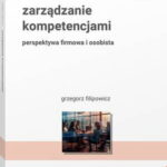 Tytuł: Zarządzanie kompetencjami. Perspektywa firmowa i osobista
Autor: Grzegorz Filipowicz
Wydawnictwo: Wolters Kluwer
Formaty: PDF