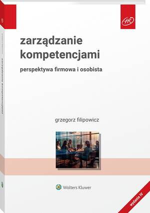 Tytuł: Zarządzanie kompetencjami. Perspektywa firmowa i osobista
Autor: Grzegorz Filipowicz
Wydawnictwo: Wolters Kluwer
Formaty: PDF