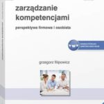Tytuł: Zarządzanie kompetencjami. Perspektywa firmowa i osobista
Autor: Grzegorz Filipowicz
Wydawnictwo: Wolters Kluwer
Formaty: PDF