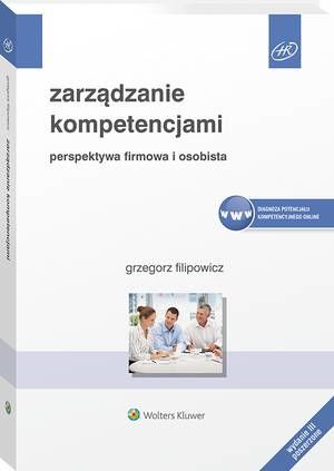 Tytuł: Zarządzanie kompetencjami. Perspektywa firmowa i osobista
Autor: Grzegorz Filipowicz
Wydawnictwo: Wolters Kluwer
Formaty: PDF