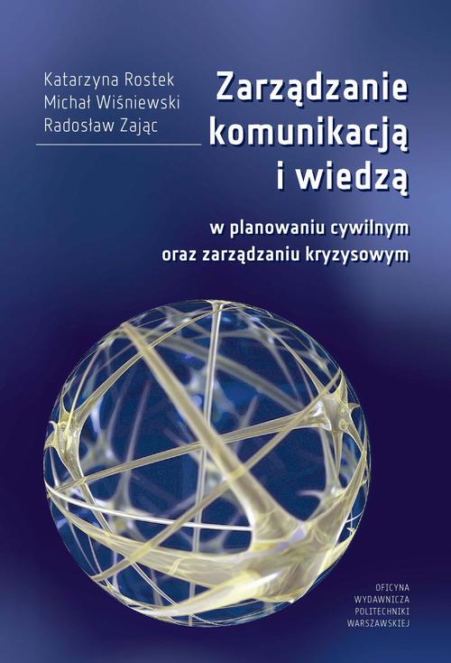 Tytuł: Zarządzanie komunikacją i wiedzą w planowaniu cywilnym oraz zarządzaniu kryzysowym
Autor: Katarzyna Rostek, Michał Wiśniewski, Radosław Zając
Wydawnictwo: Oficyna Wydawnicza Politechniki Warszawskiej
Formaty: PDF
