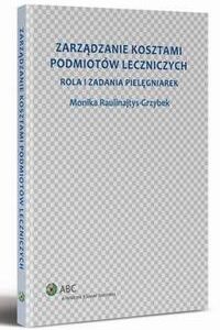 Tytuł: Zarządzanie kosztami podmiotów leczniczych. Rola i zadania pielęgniarek
Autor: Monika Raulinajtys-Grzybek
Wydawnictwo: Wolters Kluwer
Formaty: PDF