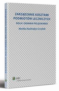 Tytuł: Zarządzanie kosztami podmiotów leczniczych. Rola i zadania pielęgniarek
Autor: Monika Raulinajtys-Grzybek
Wydawnictwo: Wolters Kluwer
Formaty: PDF