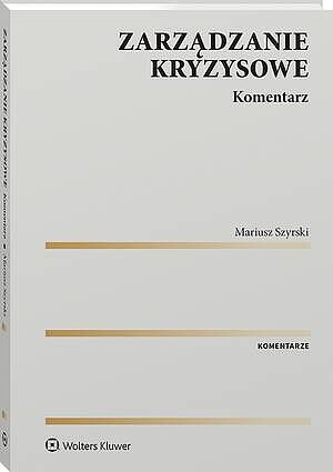 Tytuł: Zarządzanie kryzysowe. Komentarz
Autor: Mariusz Szyrski
Wydawnictwo: Wolters Kluwer
Formaty: PDF