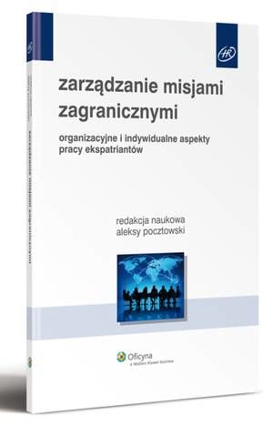 Tytuł: Zarządzanie misjami zagranicznymi. Organizacyjne i indywidualne aspekty pracy ekspatriantów
Autor: Aleksy Pocztowski
Wydawnictwo: Wolters Kluwer
Formaty: PDF