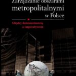 Tytuł: Zarządzanie obszarami metropolitalnymi w Polsce
Autor: Marta Lackowska
Wydawnictwo: Wydawnictwa Uniwersytetu Warszawskiego
Formaty: PDF