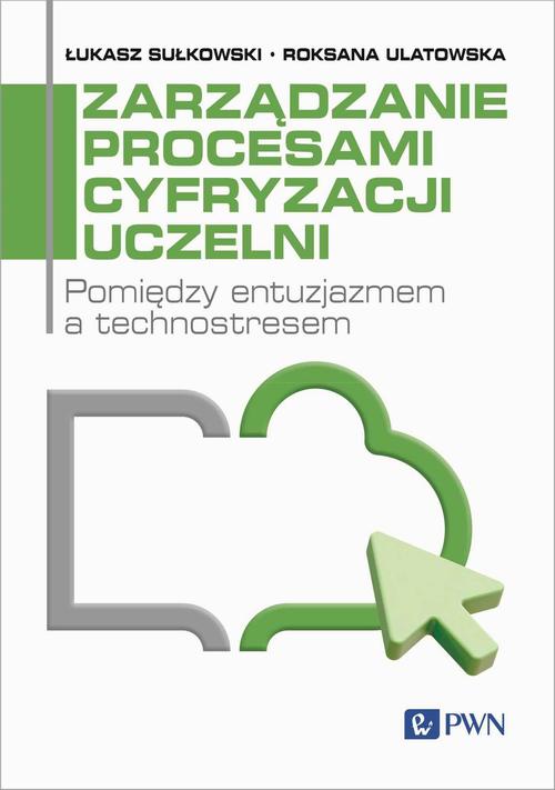 Tytuł: Zarządzanie procesami cyfryzacji uczelni
Autor: Łukasz Sułkowski, Roksana Ulatowska
Wydawnictwo: Wydawnictwo Naukowe PWN
Formaty: EPUB, MOBI