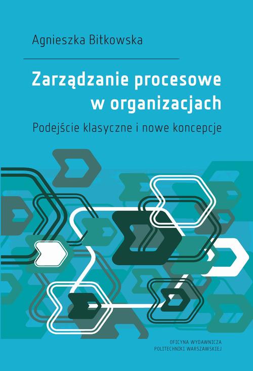 Tytuł: Zarządzanie procesowe w organizacjach. Podejście klasyczne i nowe koncepcje
Autor: Agnieszka Bitkowska
Wydawnictwo: Oficyna Wydawnicza Politechniki Warszawskiej
Formaty: PDF