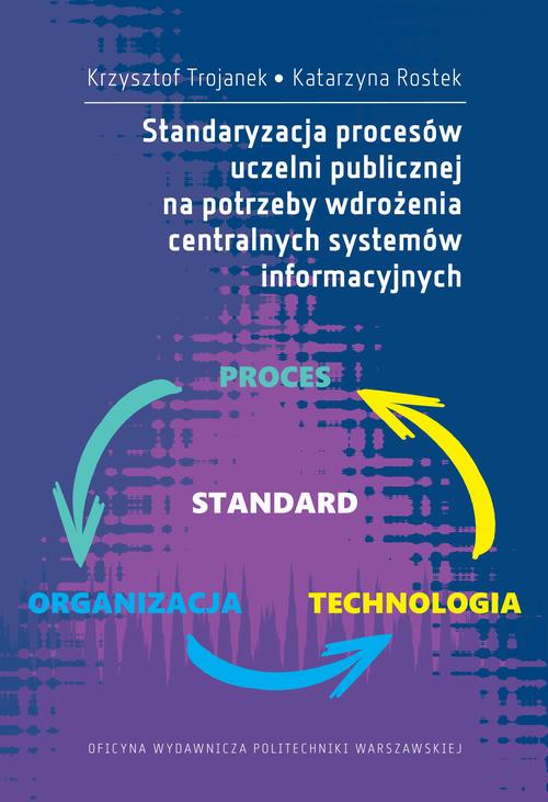 Tytuł: Zarządzanie procesowe w uczelniach publicznych. Standaryzacja procesów w kontekście wdrażania centralnych systemów informatycznych
Autor: Katarzyna Rostek, Krzysztof Trojanek
Wydawnictwo: Oficyna Wydawnicza Politechniki Warszawskiej
Formaty: PDF