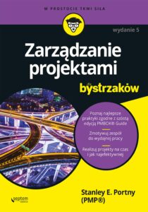 Tytuł: Zarządzanie projektami dla bystrzaków. Wydanie V
Autor: Stanley E. Portny
Wydawnictwo: Septem
Formaty: EPUB, PDF, MOBI