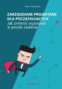 Tytuł: Zarządzanie projektami dla początkujących. Jak zmienić wyzwanie w proste zadanie
Autor: Marcin Żmigrodzki
Wydawnictwo: Onepress
Formaty: EPUB, PDF, MOBI