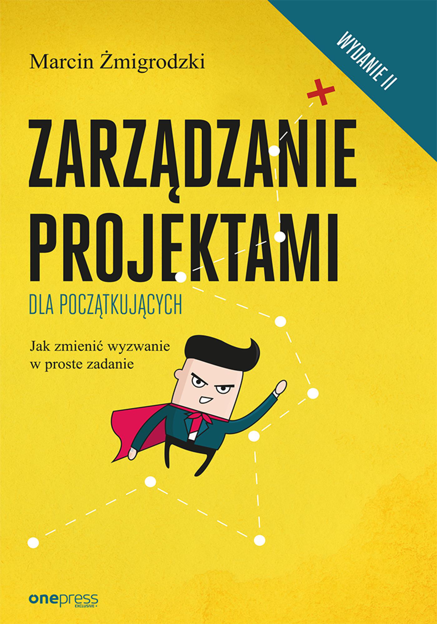 Tytuł: Zarządzanie projektami dla początkujących. Jak zmienić wyzwanie w proste zadanie. Wydanie II
Autor: Marcin Żmigrodzki
Wydawnictwo: Onepress
Formaty: EPUB, PDF, MOBI