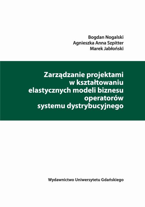 Tytuł: Zarządzanie projektami w kształtowaniu elastycznych modeli biznesu operatorów systemu dystrybucyjnego
Autor: Bogdan Nogalski, Agnieszka Anna Szpitter, Marek Jabłoński
Wydawnictwo: Wydawnictwo Uniwersytetu Gdańskiego
Formaty: PDF