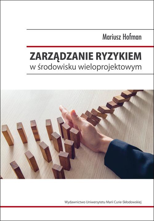 Tytuł: Zarządzanie ryzykiem w środowisku wieloprojektowym
Autor: Mariusz Hofman
Wydawnictwo: UMCS
Formaty: PDF