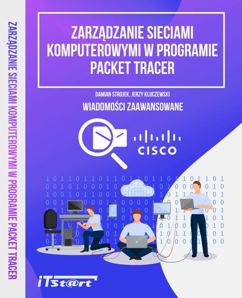 Tytuł: Zarządzanie sieciami komputerowymi w programie Packet Tracer
Autor: Jerzy Kluczewski, Damian Strojek
Wydawnictwo: ITStart
Formaty: PDF