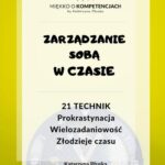 Tytuł: Zarządzanie sobą w czasie. 21 technik. Prokrastynacja. Wielozadaniowość. Złodzieje czasu
Autor: Katarzyna Płuska
Wydawnictwo: Katarzyna Skoczylas-Płuska
Formaty: PDF
