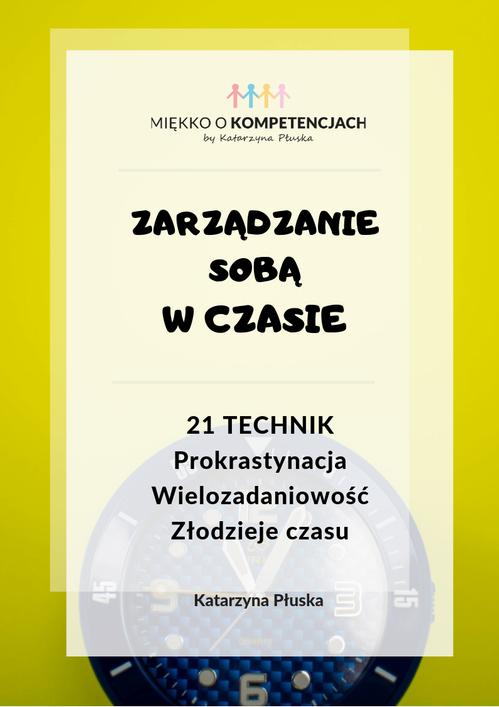 Tytuł: Zarządzanie sobą w czasie. 21 technik. Prokrastynacja. Wielozadaniowość. Złodzieje czasu
Autor: Katarzyna Płuska
Wydawnictwo: Katarzyna Skoczylas-Płuska
Formaty: PDF