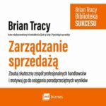 Tytuł: Zarządzanie sprzedażą
Autor: Brian Tracy
Wydawnictwo: MT Biznes
Formaty: MP3