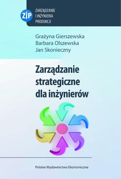 Tytuł: Zarządzanie strategiczne dla inżynierów
Autor: Grażyna Gierszewska, Barbara Olszewska, Jan Skonieczny
Wydawnictwo: PWE
Formaty: PDF