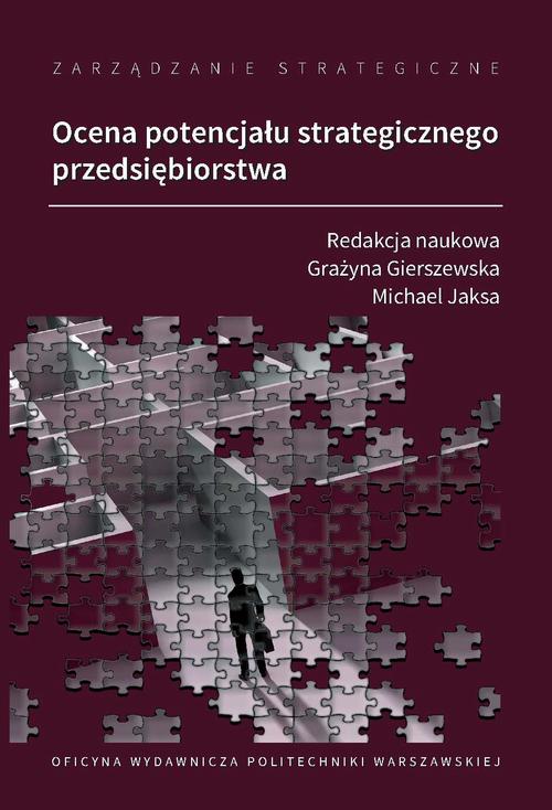 Tytuł: Zarządzanie strategiczne. Ocena potencjału strategicznego przedsiębiorstwa
Autor: Grażyna Gierszewska, Michael Jaksa
Wydawnictwo: Oficyna Wydawnicza Politechniki Warszawskiej
Formaty: PDF